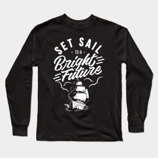 Set Sail to a Bright Future Long Sleeve T-Shirt